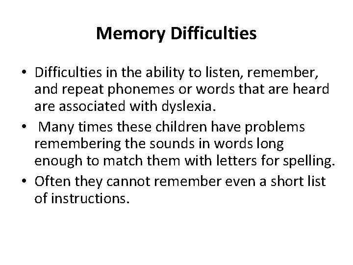 Memory Difficulties • Difficulties in the ability to listen, remember, and repeat phonemes or