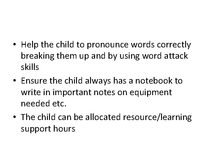  • Help the child to pronounce words correctly breaking them up and by