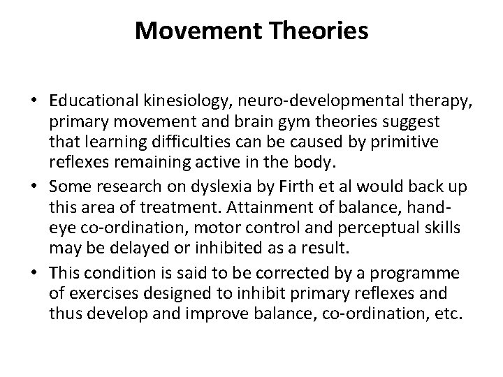 Movement Theories • Educational kinesiology, neuro-developmental therapy, primary movement and brain gym theories suggest