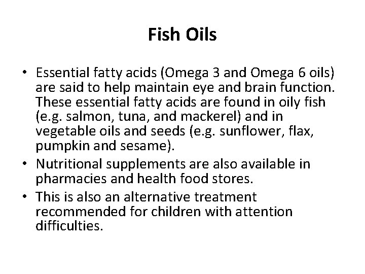 Fish Oils • Essential fatty acids (Omega 3 and Omega 6 oils) are said