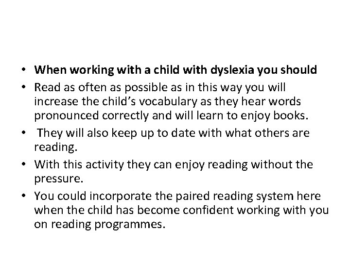  • When working with a child with dyslexia you should • Read as