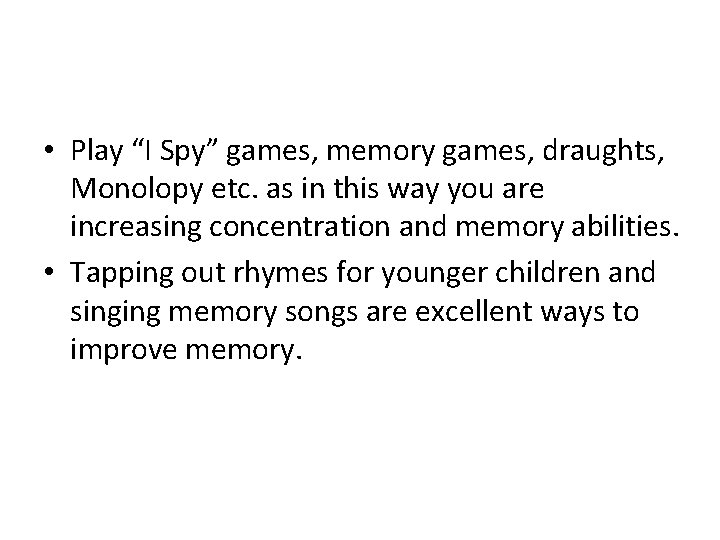  • Play “I Spy” games, memory games, draughts, Monolopy etc. as in this