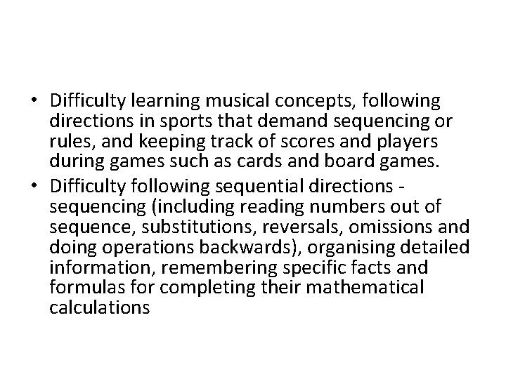  • Difficulty learning musical concepts, following directions in sports that demand sequencing or