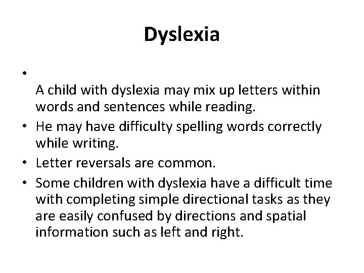 Dyslexia • A child with dyslexia may mix up letters within words and sentences