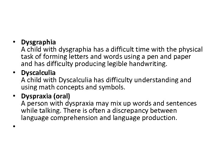  • Dysgraphia A child with dysgraphia has a difficult time with the physical