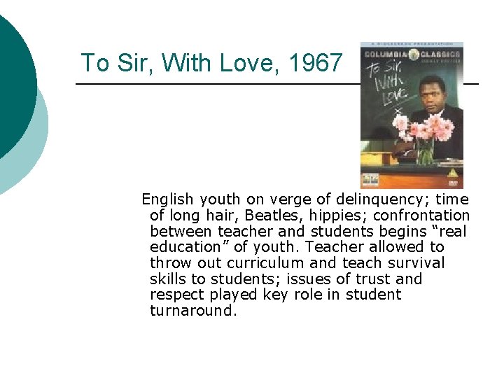 To Sir, With Love, 1967 English youth on verge of delinquency; time of long