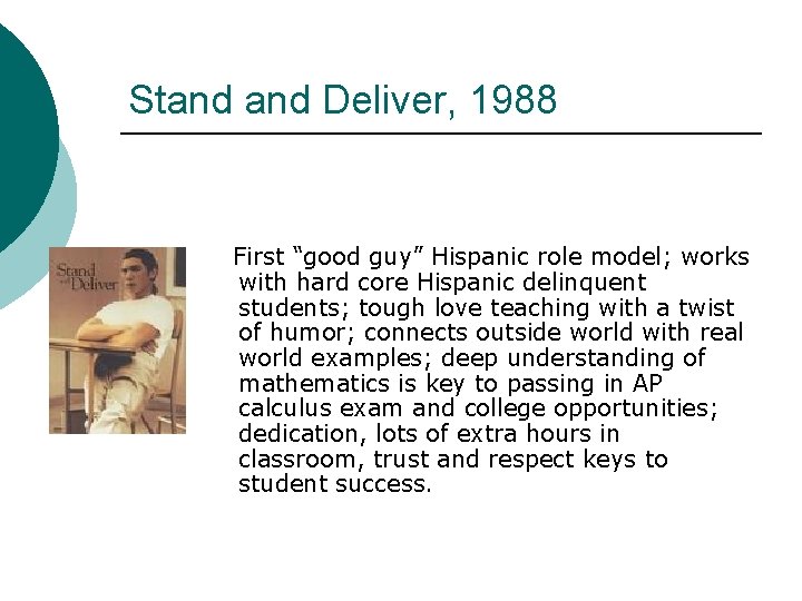 Stand Deliver, 1988 First “good guy” Hispanic role model; works with hard core Hispanic