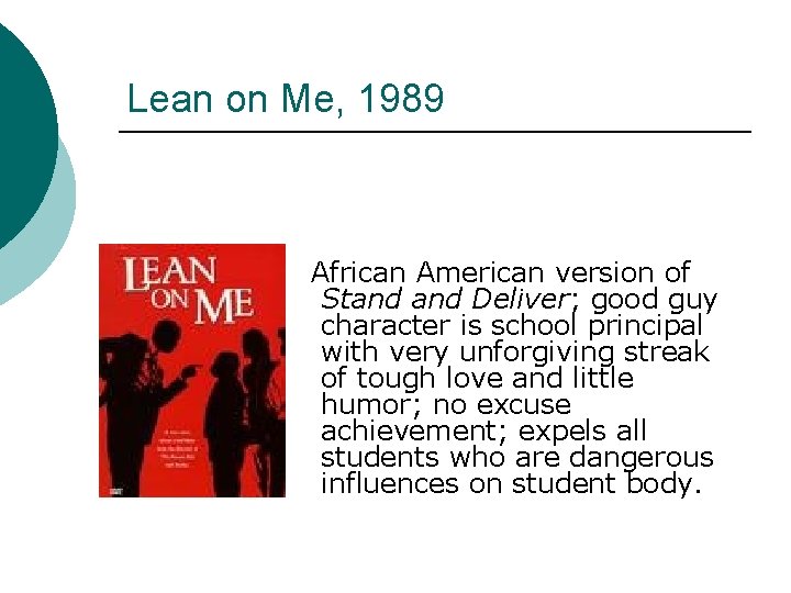 Lean on Me, 1989 African American version of Stand Deliver; good guy character is