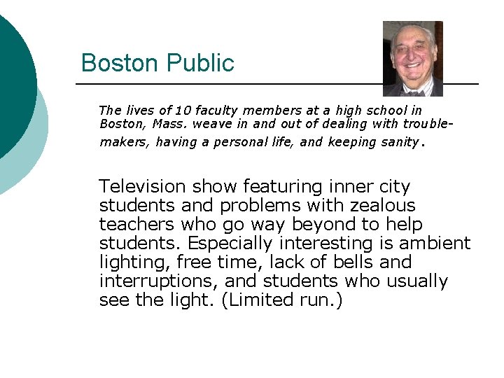 Boston Public The lives of 10 faculty members at a high school in Boston,