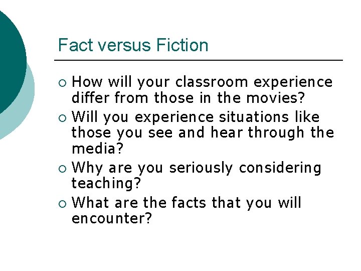 Fact versus Fiction How will your classroom experience differ from those in the movies?