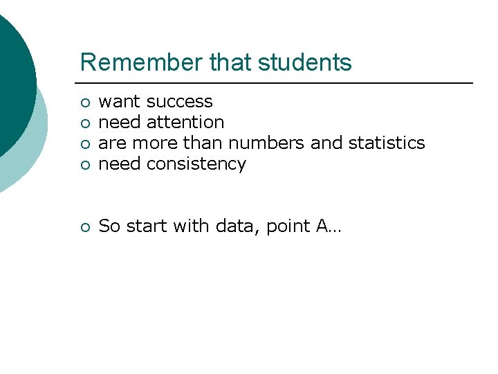 Remember that students ¡ want success need attention are more than numbers and statistics