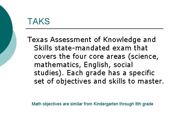 TAKS Texas Assessment of Knowledge and Skills state-mandated exam that covers the four core TAKS Texas Assessment of Knowledge and Skills state-mandated exam that covers the four core