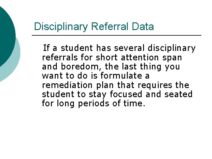 Disciplinary Referral Data If a student has several disciplinary referrals for short attention span
