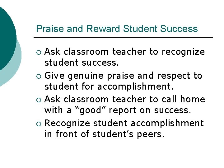 Praise and Reward Student Success Ask classroom teacher to recognize student success. ¡ Give