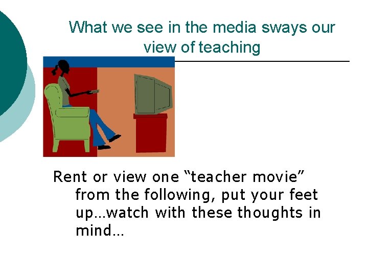 What we see in the media sways our view of teaching Rent or view