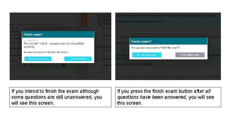 If you intend to finish the exam although some questions are still unanswered, you