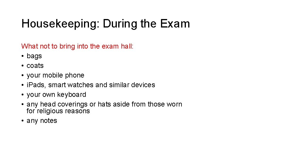 Housekeeping: During the Exam What not to bring into the exam hall: • bags