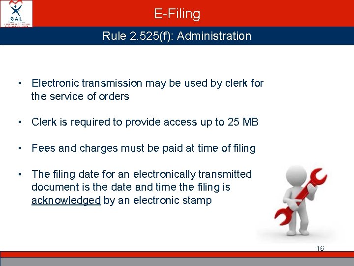 E-Filing Rule 2. 525(f): Administration • Electronic transmission may be used by clerk for