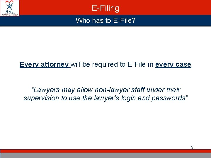 E-Filing Who has to E-File? Every attorney will be required to E-File in every