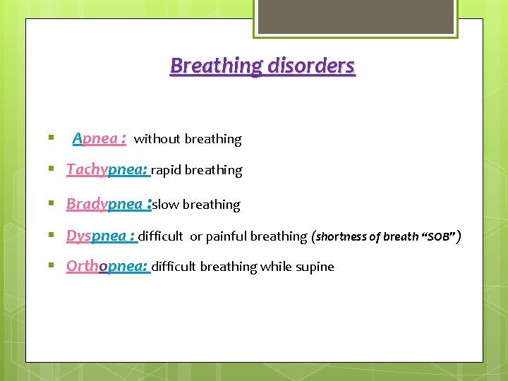 Breathing disorders § Apnea : without breathing § Tachypnea: rapid breathing § Bradypnea :