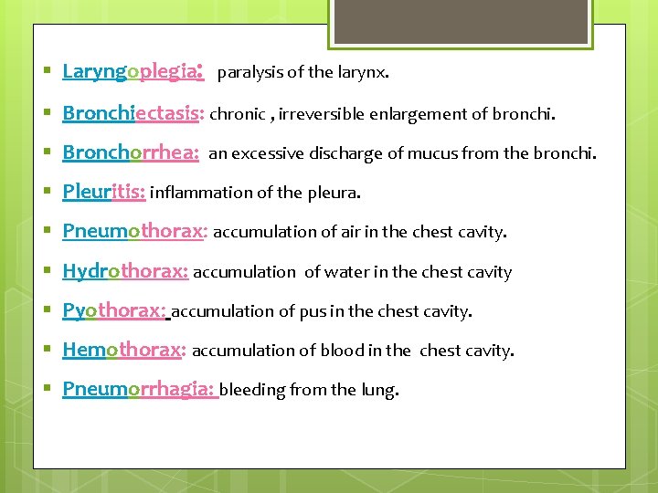 § Laryngoplegia: paralysis of the larynx. § Bronchiectasis: chronic , irreversible enlargement of bronchi.