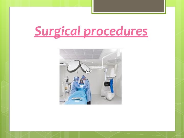 Surgical procedures 