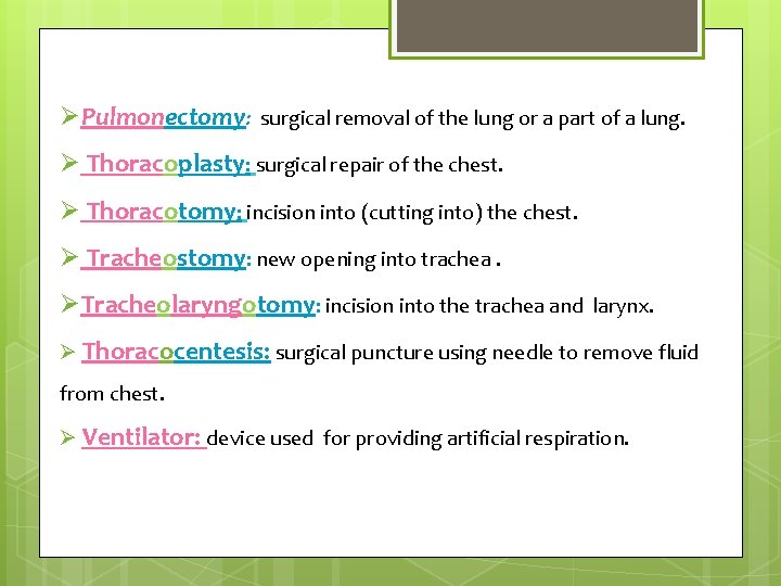 ØPulmonectomy: surgical removal of the lung or a part of a lung. Ø Thoracoplasty: