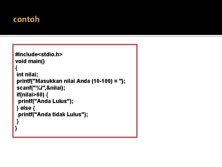 contoh #include<stdio. h> void main() { int nilai; printf("Masukkan nilai Anda (10 -100) =