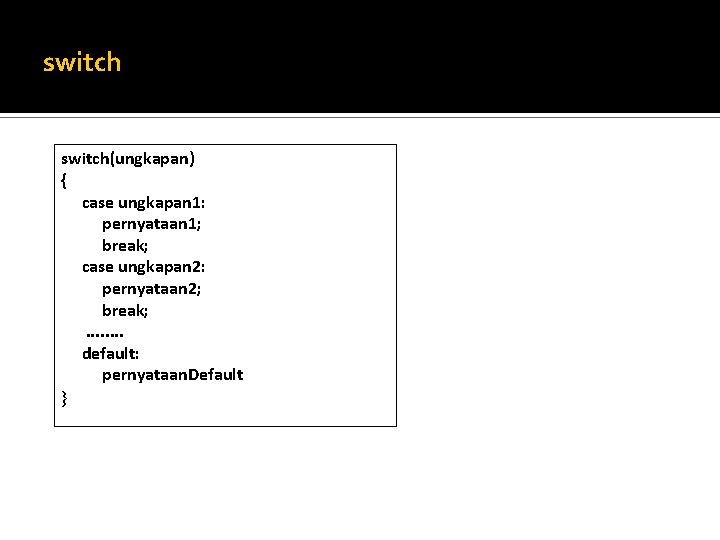 switch(ungkapan) { case ungkapan 1: pernyataan 1; break; case ungkapan 2: pernyataan 2; break;