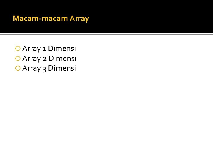 Macam-macam Array 1 Dimensi Array 2 Dimensi Array 3 Dimensi 