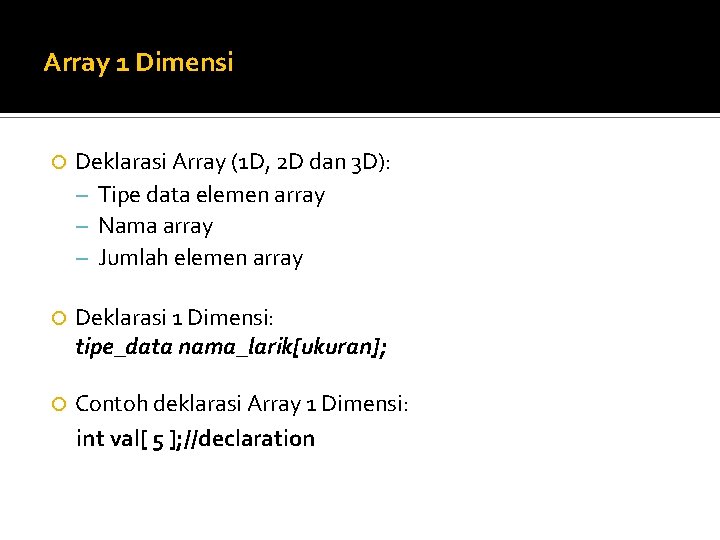 Array 1 Dimensi Deklarasi Array (1 D, 2 D dan 3 D): – Tipe
