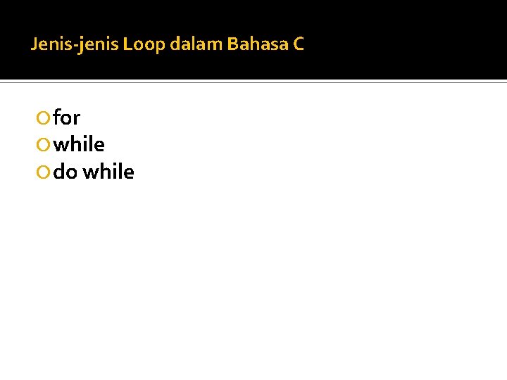 Jenis-jenis Loop dalam Bahasa C for while do while 