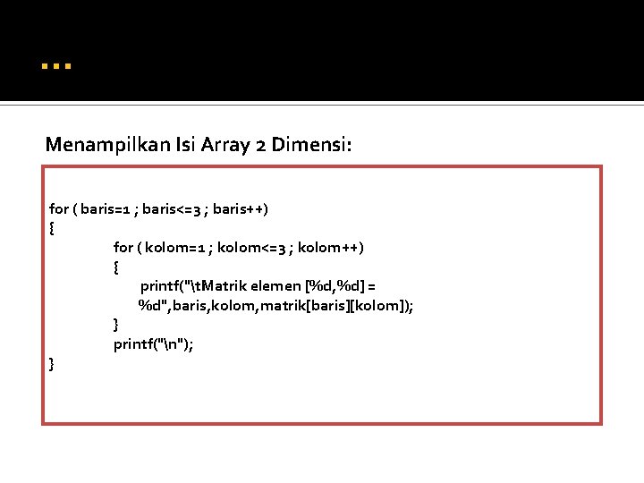 … Menampilkan Isi Array 2 Dimensi: for ( baris=1 ; baris<=3 ; baris++) {