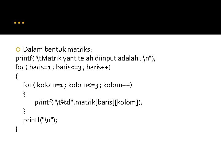 … Dalam bentuk matriks: printf("t. Matrik yant telah diinput adalah : n"); for (