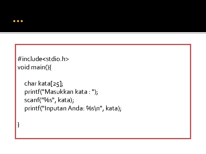 . . . #include<stdio. h> void main(){ char kata[25]; printf("Masukkan kata : "); scanf("%s",