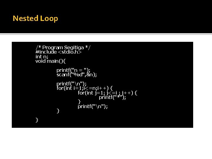 Nested Loop /* Program Segitiga */ #include <stdio. h> int n; void main(){ printf("n