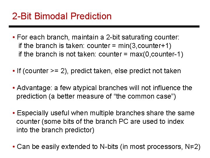 2 -Bit Bimodal Prediction • For each branch, maintain a 2 -bit saturating counter: