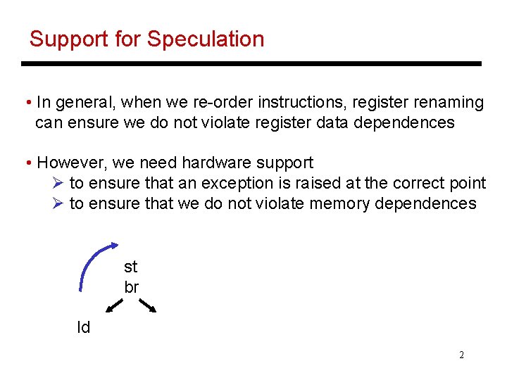 Support for Speculation • In general, when we re-order instructions, register renaming can ensure