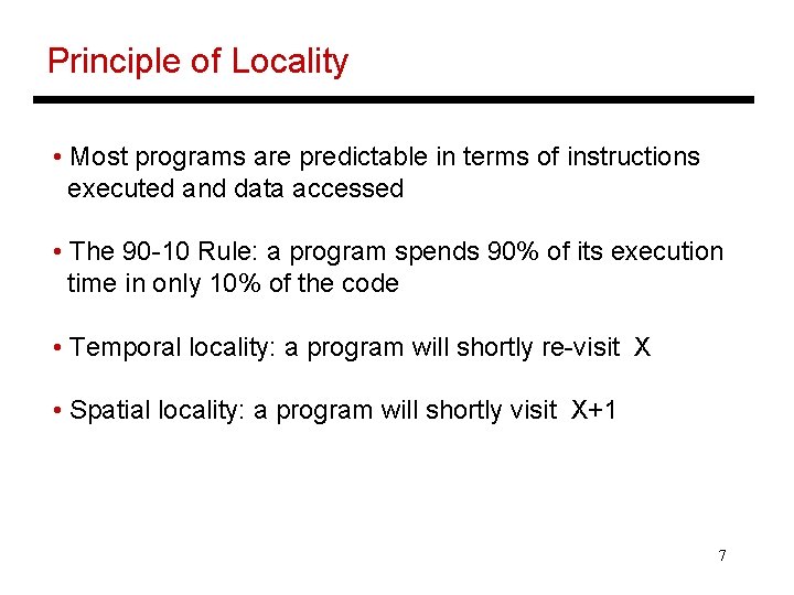 Principle of Locality • Most programs are predictable in terms of instructions executed and