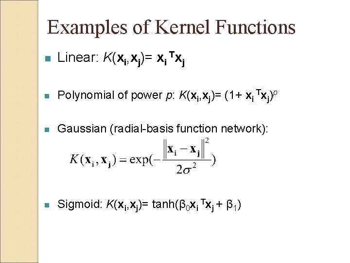 Examples of Kernel Functions n Linear: K(xi, xj)= xi Txj n Polynomial of power