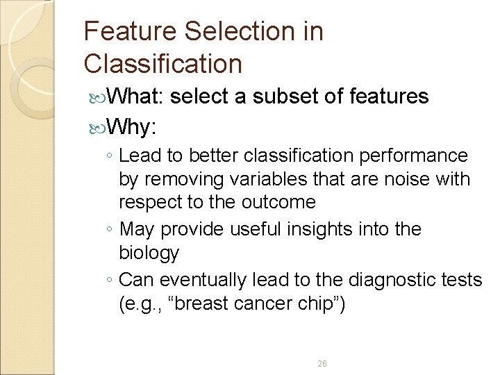 Feature Selection in Classification What: select a subset of features Why: ◦ Lead to