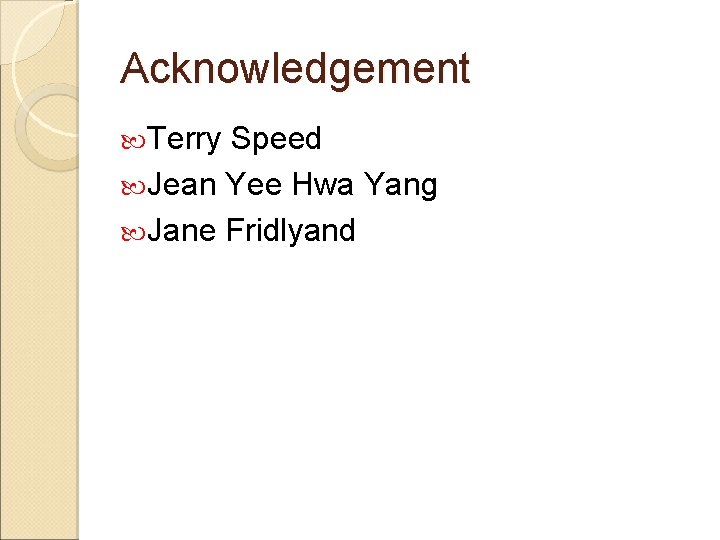 Acknowledgement Terry Speed Jean Yee Hwa Yang Jane Fridlyand 