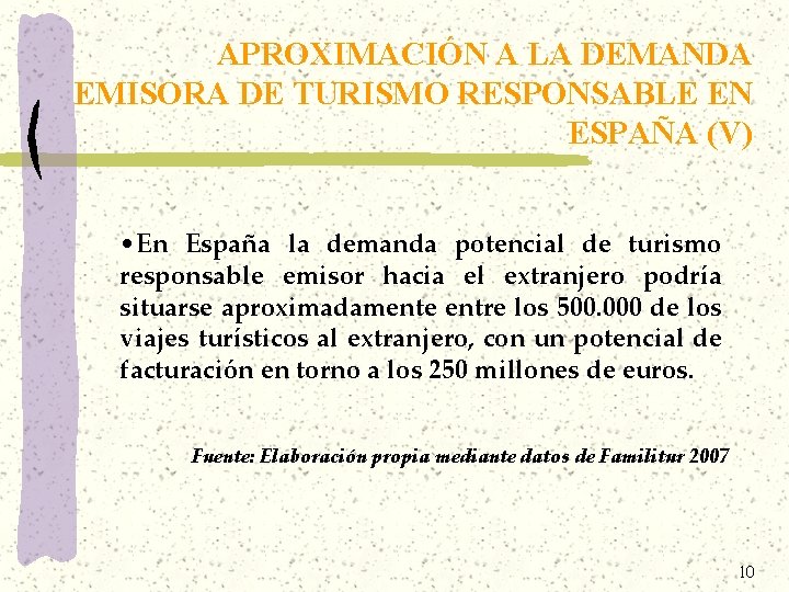 APROXIMACIÓN A LA DEMANDA EMISORA DE TURISMO RESPONSABLE EN ESPAÑA (V) • En España