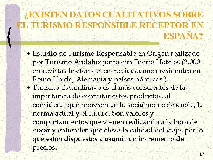 ¿EXISTEN DATOS CUALITATIVOS SOBRE EL TURISMO RESPONSIBLE RECEPTOR EN ESPAÑA? • Estudio de Turismo