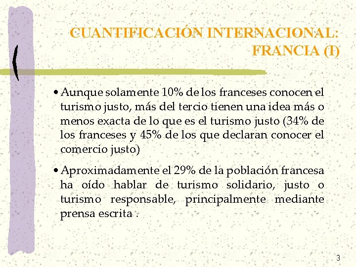 CUANTIFICACIÓN INTERNACIONAL: FRANCIA (I) • Aunque solamente 10% de los franceses conocen el turismo