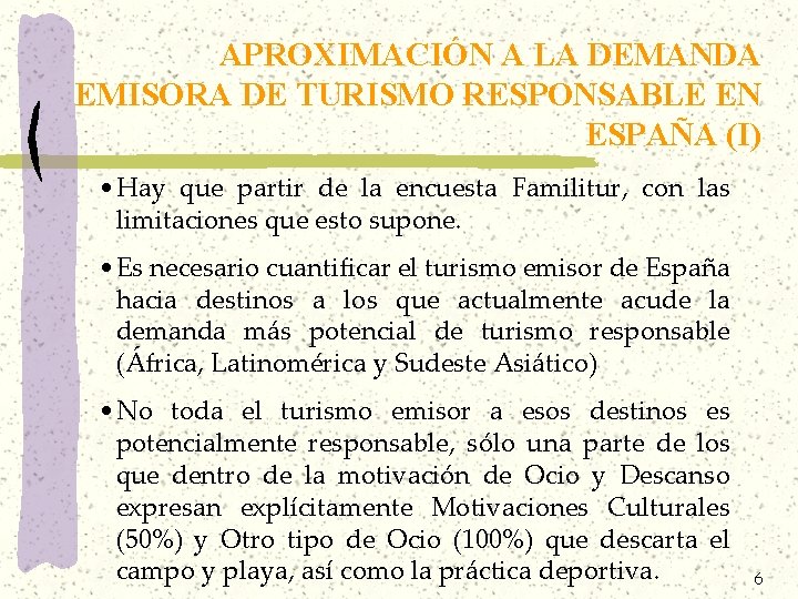 APROXIMACIÓN A LA DEMANDA EMISORA DE TURISMO RESPONSABLE EN ESPAÑA (I) • Hay que