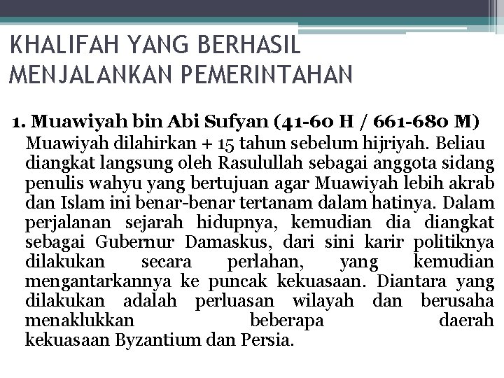 KHALIFAH YANG BERHASIL MENJALANKAN PEMERINTAHAN 1. Muawiyah bin Abi Sufyan (41 -60 H /