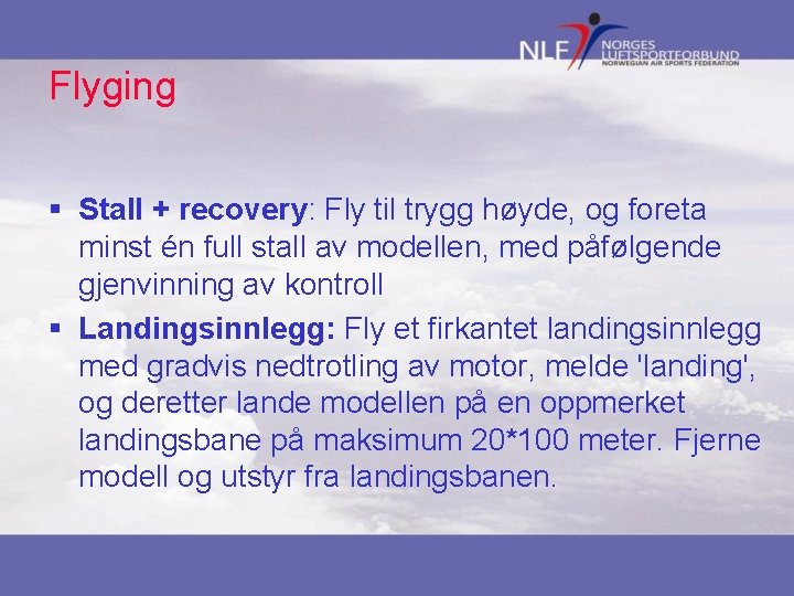 Flyging § Stall + recovery: Fly til trygg høyde, og foreta minst én full