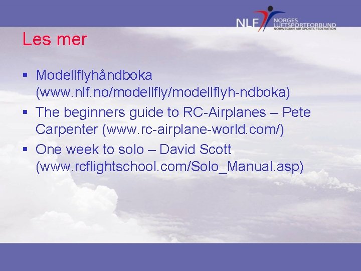Les mer § Modellflyhåndboka (www. nlf. no/modellflyh-ndboka) § The beginners guide to RC-Airplanes –