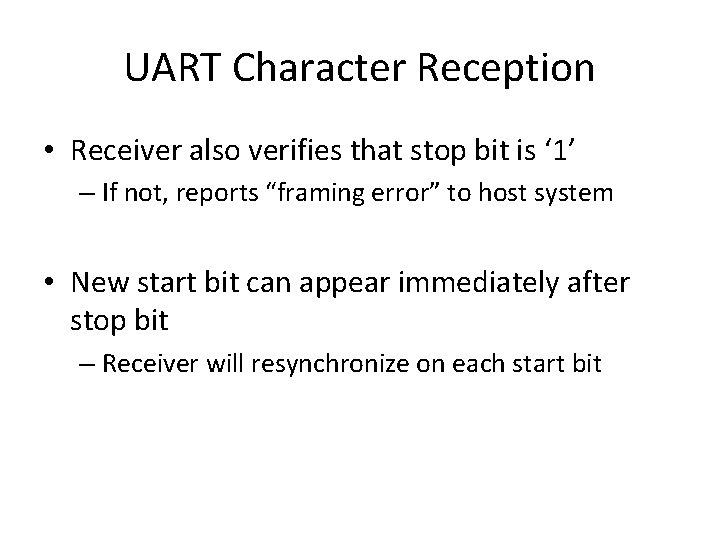 UART Character Reception • Receiver also verifies that stop bit is ‘ 1’ –